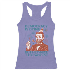 Funny 4th of July Satire Racerback Tank Top Democracy Is Dying But Hey Nice Fireworks Abe Lincoln TS02 Violet Print Your Wear