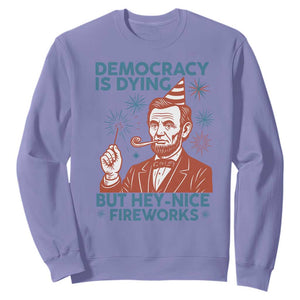 Funny 4th of July Satire Sweatshirt Democracy Is Dying But Hey Nice Fireworks Abe Lincoln TS02 Violet Print Your Wear