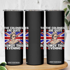 Funny 4th of July Skinny Tumbler The Colonies Are Quite Rowdy This Evening British Queen TS10 Print Your Wear