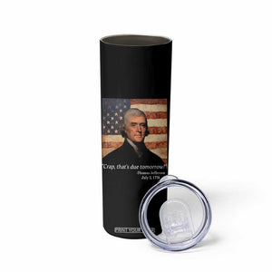 Funny 4th of July Skinny Tumbler Thomas Jefferson That's Due Tomorrow? TS10 Print Your Wear