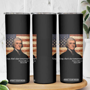 Funny 4th of July Skinny Tumbler Thomas Jefferson That's Due Tomorrow? TS10 Print Your Wear