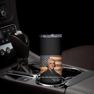 Funny 4th of July Skinny Tumbler Thomas Jefferson That's Due Tomorrow? TS10 Print Your Wear