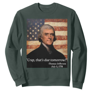 Funny 4th of July Sweatshirt Thomas Jefferson That's Due Tomorrow? TS10 Dark Forest Green Print Your Wear