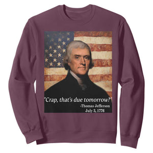 Funny 4th of July Sweatshirt Thomas Jefferson That's Due Tomorrow? TS10 Maroon Print Your Wear