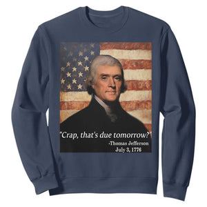 Funny 4th of July Sweatshirt Thomas Jefferson That's Due Tomorrow? TS10 Navy Print Your Wear