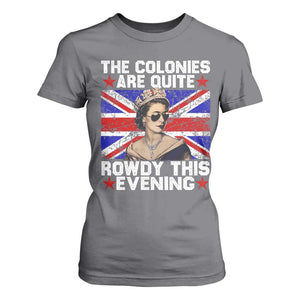 Funny 4th of July T Shirt For Women The Colonies Are Quite Rowdy This Evening British Queen TS10 Charcoal Print Your Wear