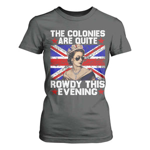 Funny 4th of July T Shirt For Women The Colonies Are Quite Rowdy This Evening British Queen TS10 Dark Heather Print Your Wear
