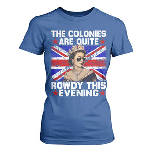 Funny 4th of July T Shirt For Women The Colonies Are Quite Rowdy This Evening British Queen TS10 Royal Blue Print Your Wear
