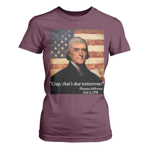 Funny 4th of July T Shirt For Women Thomas Jefferson That's Due Tomorrow? TS10 Maroon Print Your Wear