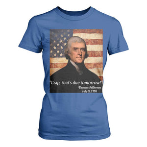 Funny 4th of July T Shirt For Women Thomas Jefferson That's Due Tomorrow? TS10 Royal Blue Print Your Wear