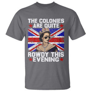 Funny 4th of July T Shirt The Colonies Are Quite Rowdy This Evening British Queen TS10 Charcoal Print Your Wear