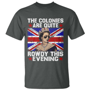 Funny 4th of July T Shirt The Colonies Are Quite Rowdy This Evening British Queen TS10 Dark Heather Print Your Wear