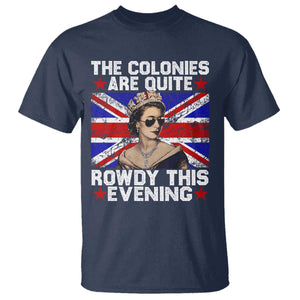 Funny 4th of July T Shirt The Colonies Are Quite Rowdy This Evening British Queen TS10 Navy Print Your Wear