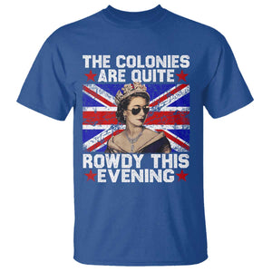 Funny 4th of July T Shirt The Colonies Are Quite Rowdy This Evening British Queen TS10 Royal Blue Print Your Wear