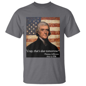 Funny 4th of July T Shirt Thomas Jefferson That's Due Tomorrow? TS10 Charcoal Print Your Wear