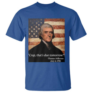 Funny 4th of July T Shirt Thomas Jefferson That's Due Tomorrow? TS10 Royal Blue Print Your Wear