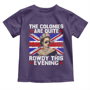 Funny 4th of July Toddler T Shirt The Colonies Are Quite Rowdy This Evening British Queen TS10 Purple Print Your Wear