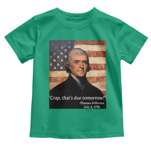 Funny 4th of July Toddler T Shirt Thomas Jefferson That's Due Tomorrow? TS10 Irish Green Print Your Wear