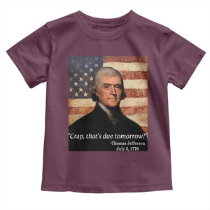 Funny 4th of July Toddler T Shirt Thomas Jefferson That's Due Tomorrow? TS10 Maroon Print Your Wear
