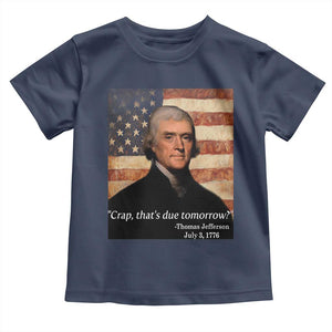 Funny 4th of July Toddler T Shirt Thomas Jefferson That's Due Tomorrow? TS10 Navy Print Your Wear