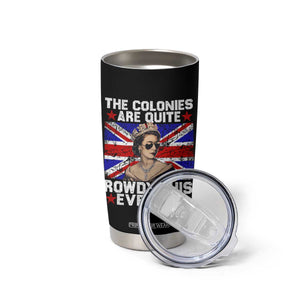 Funny 4th of July Tumbler Cup The Colonies Are Quite Rowdy This Evening British Queen TS10 Print Your Wear
