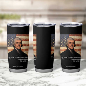 Funny 4th of July Tumbler Cup Thomas Jefferson That's Due Tomorrow? TS10 Print Your Wear