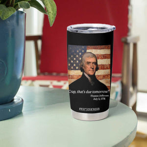 Funny 4th of July Tumbler Cup Thomas Jefferson That's Due Tomorrow? TS10 Print Your Wear