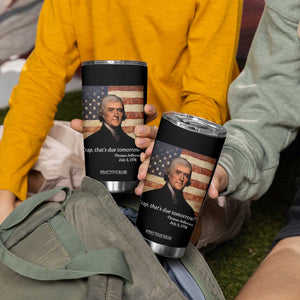 Funny 4th of July Tumbler Cup Thomas Jefferson That's Due Tomorrow? TS10 Print Your Wear