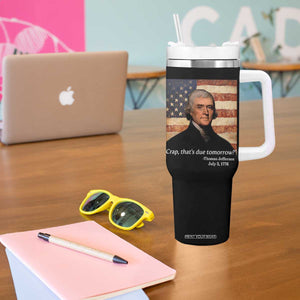 Funny 4th of July Tumbler With Handle Thomas Jefferson That's Due Tomorrow? TS10 Print Your Wear