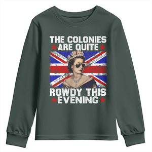 Funny 4th of July Youth Sweatshirt The Colonies Are Quite Rowdy This Evening British Queen TS10 Dark Forest Green Print Your Wear