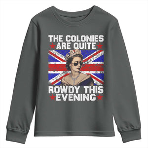 Funny 4th of July Youth Sweatshirt The Colonies Are Quite Rowdy This Evening British Queen TS10 Dark Heather Print Your Wear