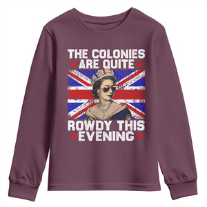 Funny 4th of July Youth Sweatshirt The Colonies Are Quite Rowdy This Evening British Queen TS10 Maroon Print Your Wear