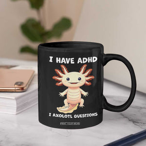 Funny ADHD Awareness Axolotl Coffee Mug I Have ADHD I Ask A Lot Question Neurodiversity TS02 Print Your Wear