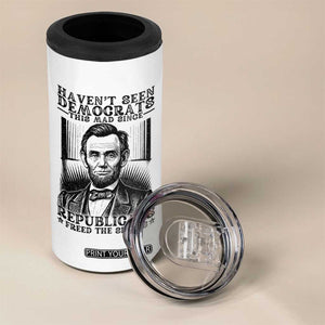 Funny Abe Lincoln Political History 4 in 1 Can Cooler Tumbler Havenot Seen Democrats This Mad Since Republicans Freed the Slaves TS02 Print Your Wear