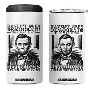 Funny Abe Lincoln Political History 4 in 1 Can Cooler Tumbler Havenot Seen Democrats This Mad Since Republicans Freed the Slaves TS02 One Size: 16 oz White Print Your Wear