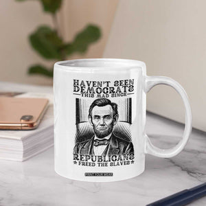 Funny Abe Lincoln Political History Coffee Mug Havenot Seen Democrats This Mad Since Republicans Freed the Slaves TS02 Print Your Wear
