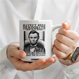 Funny Abe Lincoln Political History Coffee Mug Havenot Seen Democrats This Mad Since Republicans Freed the Slaves TS02 Print Your Wear