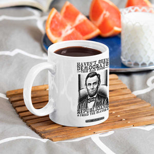 Funny Abe Lincoln Political History Coffee Mug Havenot Seen Democrats This Mad Since Republicans Freed the Slaves TS02 Print Your Wear