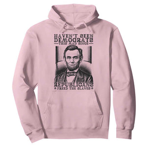 Funny Abe Lincoln Political History Hoodie Havenot Seen Democrats This Mad Since Republicans Freed the Slaves TS02 Light Pink Print Your Wear
