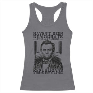 Funny Abe Lincoln Political History Racerback Tank Top Havenot Seen Democrats This Mad Since Republicans Freed the Slaves TS02 Charcoal Print Your Wear