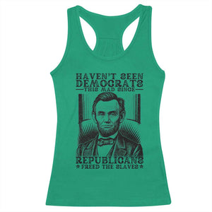 Funny Abe Lincoln Political History Racerback Tank Top Havenot Seen Democrats This Mad Since Republicans Freed the Slaves TS02 Irish Green Print Your Wear