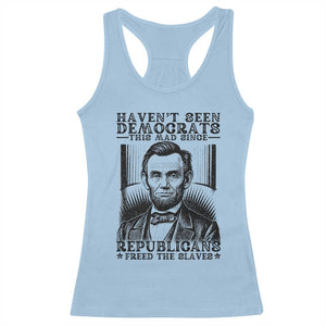 Funny Abe Lincoln Political History Racerback Tank Top Havenot Seen Democrats This Mad Since Republicans Freed the Slaves TS02 Light Blue Print Your Wear