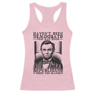 Funny Abe Lincoln Political History Racerback Tank Top Havenot Seen Democrats This Mad Since Republicans Freed the Slaves TS02 Light Pink Print Your Wear