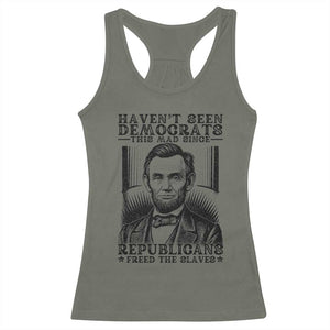 Funny Abe Lincoln Political History Racerback Tank Top Havenot Seen Democrats This Mad Since Republicans Freed the Slaves TS02 Military Green Print Your Wear