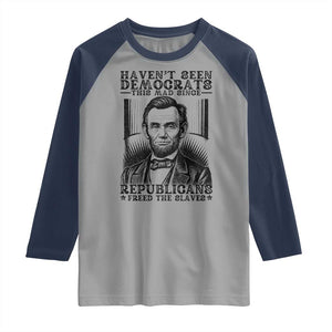 Funny Abe Lincoln Political History Raglan Shirt Havenot Seen Democrats This Mad Since Republicans Freed the Slaves TS02 Sport Gray Navy Print Your Wear
