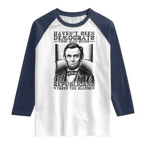 Funny Abe Lincoln Political History Raglan Shirt Havenot Seen Democrats This Mad Since Republicans Freed the Slaves TS02 White Navy Print Your Wear