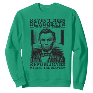 Funny Abe Lincoln Political History Sweatshirt Havenot Seen Democrats This Mad Since Republicans Freed the Slaves TS02 Irish Green Print Your Wear