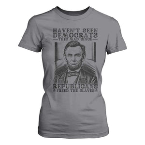 Funny Abe Lincoln Political History T Shirt For Women Havenot Seen Democrats This Mad Since Republicans Freed the Slaves TS02 Charcoal Print Your Wear