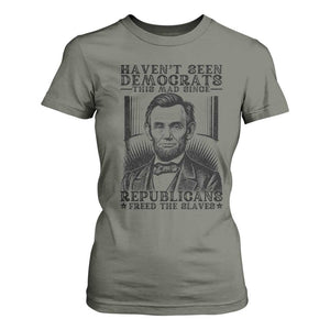 Funny Abe Lincoln Political History T Shirt For Women Havenot Seen Democrats This Mad Since Republicans Freed the Slaves TS02 Military Green Print Your Wear