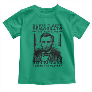 Funny Abe Lincoln Political History Toddler T Shirt Havenot Seen Democrats This Mad Since Republicans Freed the Slaves TS02 Irish Green Print Your Wear